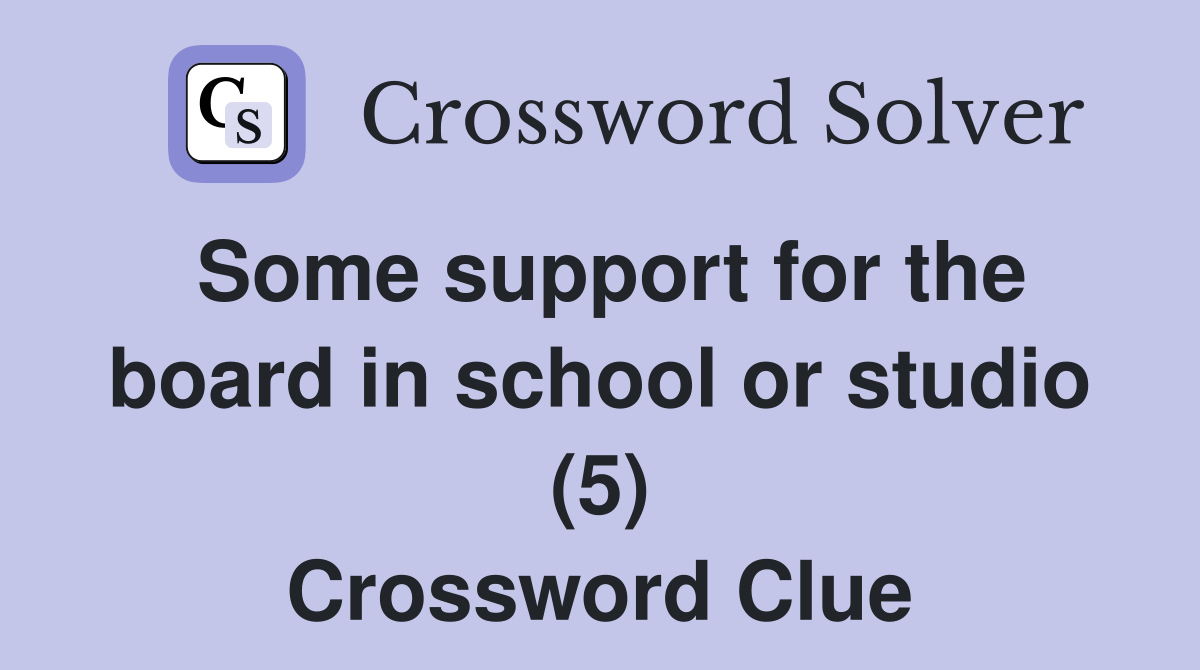 Some support for the board in school or studio (5) Crossword Clue